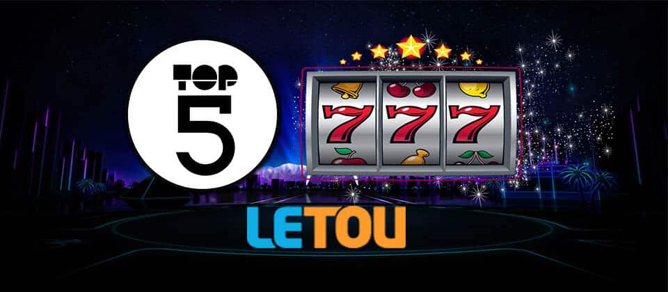 Top 5 slot games dễ thắng tiền ở nhà cái Letou